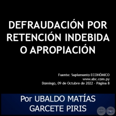  DEFRAUDACIN POR RETENCIN INDEBIDA O APROPIACIN - Por UBALDO MATAS GARCETE PIRIS - Domingo, 09 de Octubre de 2022